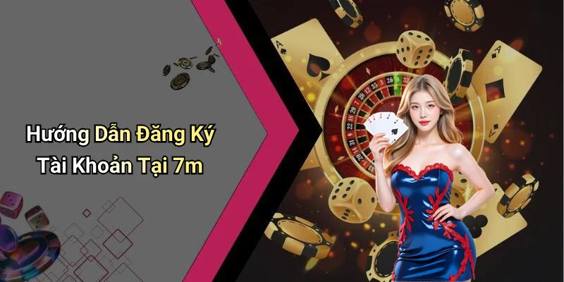 Giới thiệu về 7m và lợi ích khi đăng ký